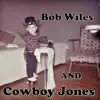Bob Wiles and Cowboy Jones - Bob Wiles and Cowboy Jones